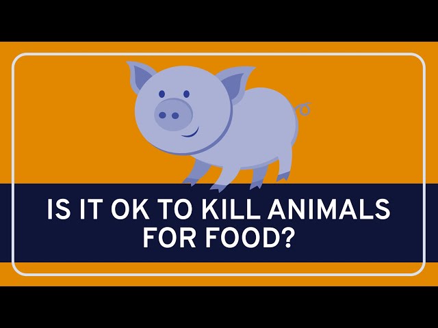 Is It Ethical to Kill Animals for Food?